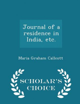 Könyv Journal of a Residence in India, Etc. - Scholar's Choice Edition Maria Graham Callcott