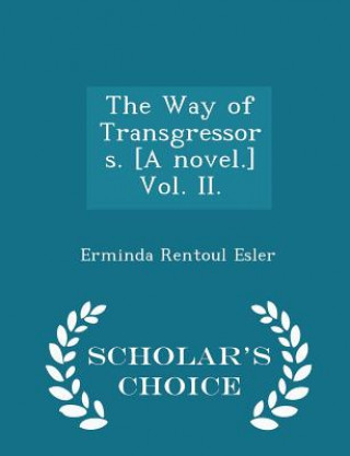 Kniha Way of Transgressors. [A Novel.] Vol. II. - Scholar's Choice Edition Erminda Rentoul Esler