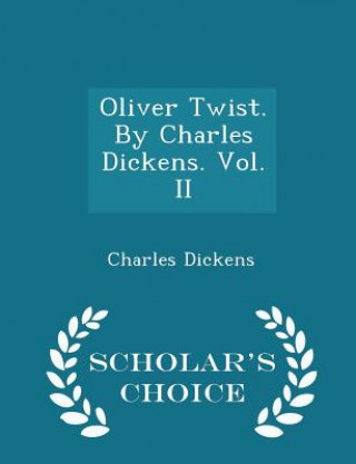 Könyv Oliver Twist. by Charles Dickens. Vol. II - Scholar's Choice Edition Charles Dickens