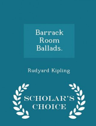 Könyv Barrack Room Ballads. - Scholar's Choice Edition Rudyard Kipling