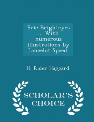 Carte Eric Brighteyes ... with Numerous Illustrations by Lancelot Speed. - Scholar's Choice Edition Sir H Rider Haggard