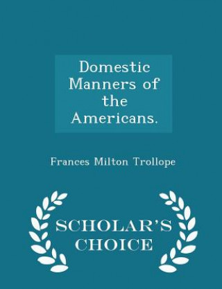 Kniha Domestic Manners of the Americans. - Scholar's Choice Edition Frances Milton Trollope