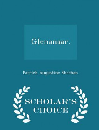 Kniha Glenanaar. - Scholar's Choice Edition Patrick Augustine Sheehan