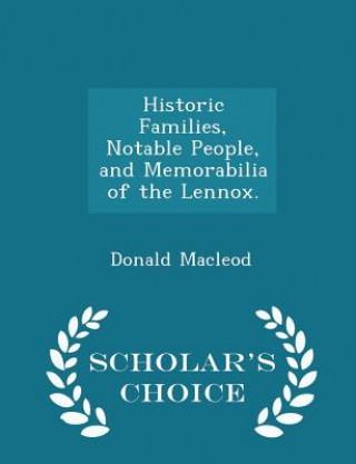 Книга Historic Families, Notable People, and Memorabilia of the Lennox. - Scholar's Choice Edition Donald MacLeod