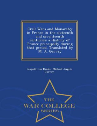 Kniha Civil Wars and Monarchy in France in the sixteenth and seventeenth centuries Michael Angelo Garvey
