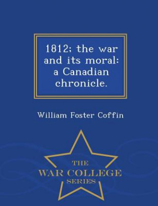 Kniha 1812; The War and Its Moral William Foster Coffin