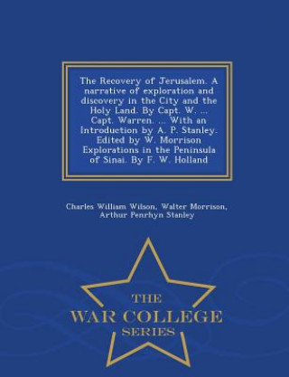 Carte Recovery of Jerusalem. a Narrative of Exploration and Discovery in the City and the Holy Land. by Capt. W. ... Capt. Warren. ... with an Introduction Arthur Penrhyn Stanley