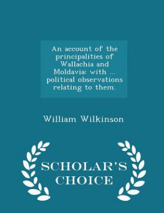 Livre Account of the Principalities of Wallachia and Moldavia Sir William Wilkinson