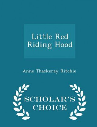 Könyv Little Red Riding Hood - Scholar's Choice Edition Anne Thackeray Ritchie