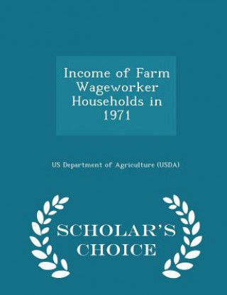 Könyv Income of Farm Wageworker Households in 1971 - Scholar's Choice Edition 