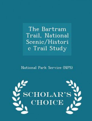 Carte Bartram Trail, National Scenic/Historic Trail Study - Scholar's Choice Edition 