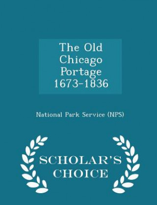 Kniha Old Chicago Portage 1673-1836 - Scholar's Choice Edition 