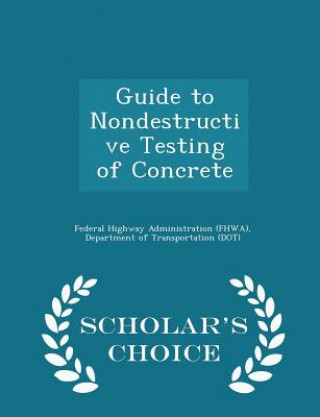 Kniha Guide to Nondestructive Testing of Concrete - Scholar's Choice Edition 