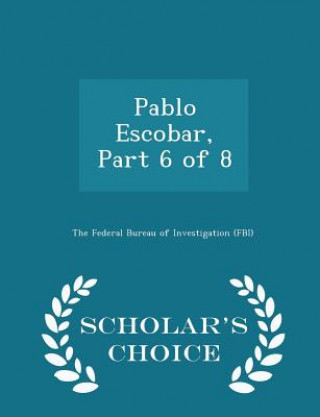 Könyv Pablo Escobar, Part 6 of 8 - Scholar's Choice Edition 