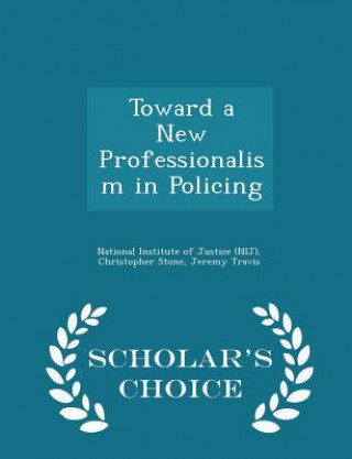 Könyv Toward a New Professionalism in Policing - Scholar's Choice Edition Jeremy Travis
