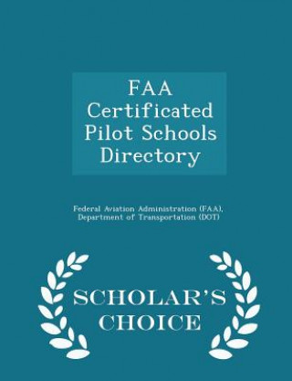 Book FAA Certificated Pilot Schools Directory - Scholar's Choice Edition 