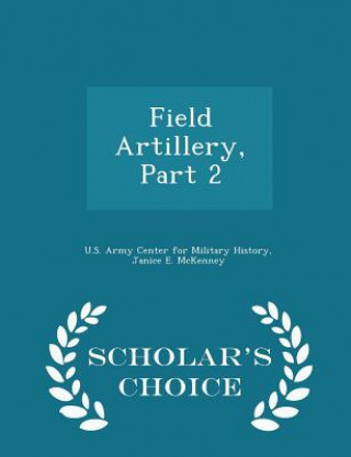 Book Field Artillery, Part 2 - Scholar's Choice Edition Janice E McKenney