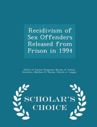 Kniha Recidivism of Sex Offenders Released from Prison in 1994 - Scholar's Choice Edition Patrick a Langan