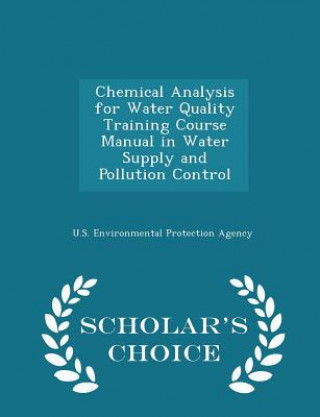 Carte Chemical Analysis for Water Quality Training Course Manual in Water Supply and Pollution Control - Scholar's Choice Edition 