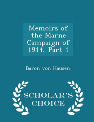 Książka Memoirs of the Marne Campaign of 1914, Part 1 - Scholar's Choice Edition Baron Von Hausen