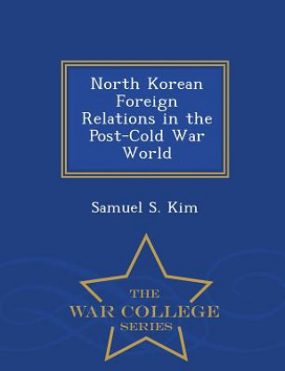 Buch North Korean Foreign Relations in the Post-Cold War World - War College Series Samuel S Kim