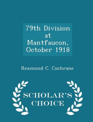 Kniha 79th Division at Mantfaucon, October 1918 - Scholar's Choice Edition Rexmond C Cochrane