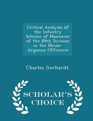 Libro Critical Analysis of the Infantry Scheme of Maneuver of the 89th Division in the Meuse-Argonne Offensive - Scholar's Choice Edition Charles Gerhardt