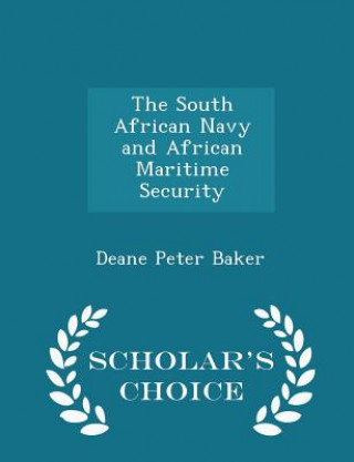 Kniha South African Navy and African Maritime Security - Scholar's Choice Edition Deane Peter Baker