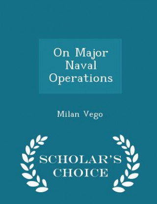 Kniha On Major Naval Operations - Scholar's Choice Edition Vego