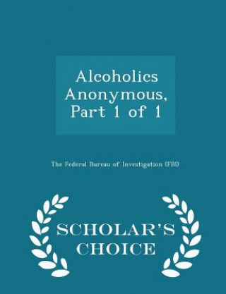 Carte Alcoholics Anonymous, Part 1 of 1 - Scholar's Choice Edition 