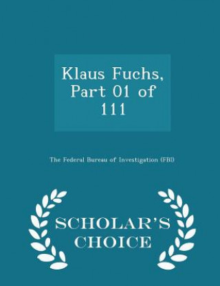 Książka Klaus Fuchs, Part 01 of 111 - Scholar's Choice Edition 