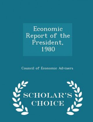 Carte Economic Report of the President, 1980 - Scholar's Choice Edition 
