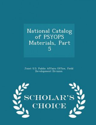 Kniha National Catalog of Psyops Materials, Part 5 - Scholar's Choice Edition 