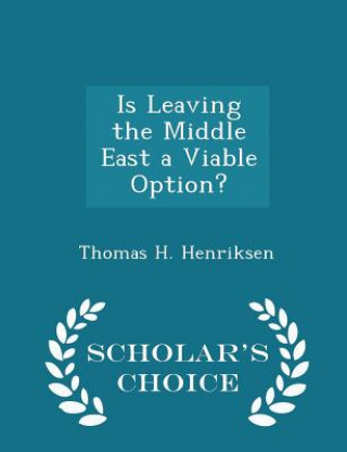 Книга Is Leaving the Middle East a Viable Option? - Scholar's Choice Edition Thomas H Henriksen