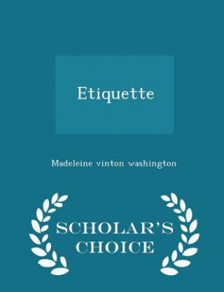 Kniha Etiquette - Scholar's Choice Edition Madeleine Vinton Washington