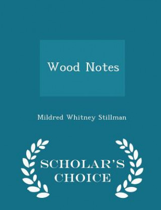 Könyv Wood Notes - Scholar's Choice Edition Mildred Whitney Stillman