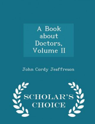 Kniha Book about Doctors, Volume II - Scholar's Choice Edition John Cordy Jeaffreson