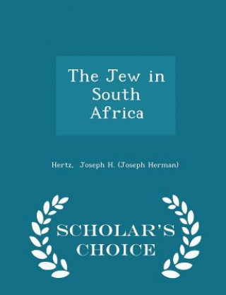 Könyv Jew in South Africa - Scholar's Choice Edition Hertz Joseph H (Joseph Herman)
