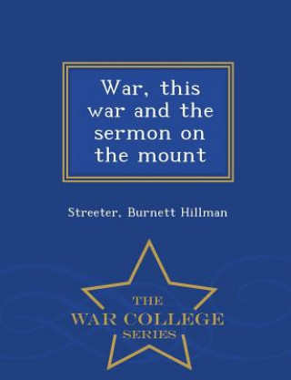 Książka War, This War and the Sermon on the Mount - War College Series Streeter Burnett Hillman