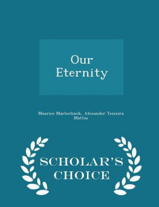 Kniha Our Eternity - Scholar's Choice Edition Alexander Teixeira Mattos