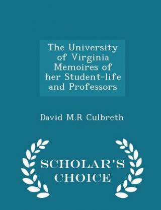 Carte University of Virginia Memoires of Her Student-Life and Professors - Scholar's Choice Edition David M R Culbreth