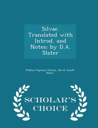 Книга Silvae. Translated with Introd. and Notes; By D.A. Slater - Scholar's Choice Edition David Ansell Slater