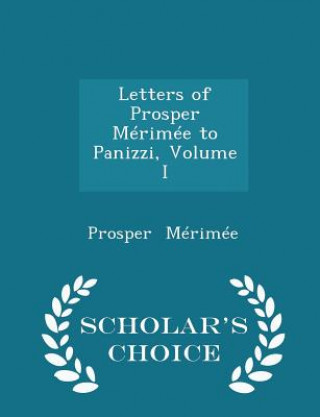 Kniha Letters of Prosper Merimee to Panizzi, Volume I - Scholar's Choice Edition Prosper Merimee