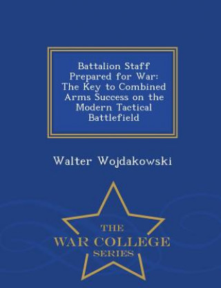 Könyv Battalion Staff Prepared for War Walter Wojdakowski