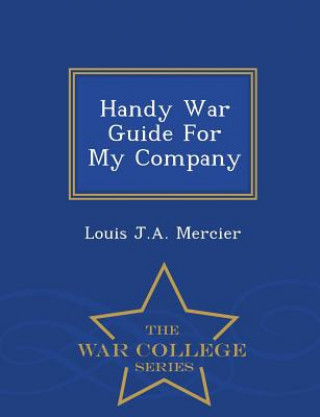 Livre Handy War Guide for My Company - War College Series Louis J a Mercier