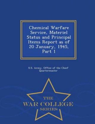 Книга Chemical Warfare Service, Materiel Status and Principal Items Report as of 20 January, 1945, Part 1 - War College Series 