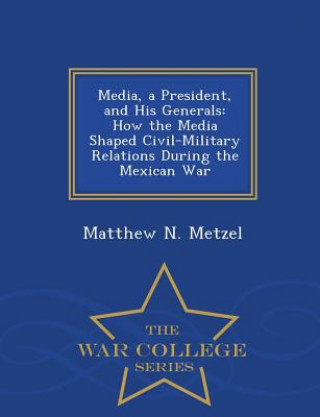 Carte Media, a President, and His Generals Matthew N Metzel