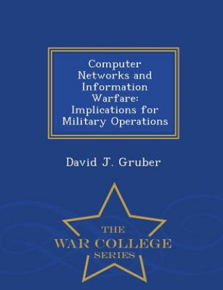 Könyv Computer Networks and Information Warfare David J Gruber