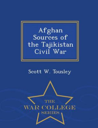 Carte Afghan Sources of the Tajikistan Civil War - War College Series Scott W Tousley