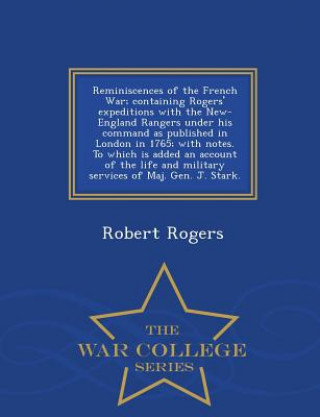 Kniha Reminiscences of the French War; Containing Rogers' Expeditions with the New-England Rangers Under His Command as Published in London in 1765; With No Rogers